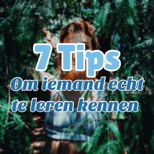 ik wil je leren kennen|7 Handige Tips Om Iemand Echt Te Leren Kennen。